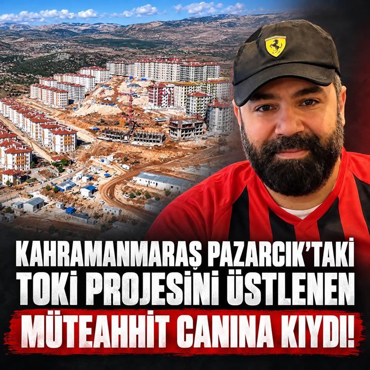 Kahramanmaraş Pazarcık'taki TOKİ projesini üstlenen müteahhit yaşamına son verdi!