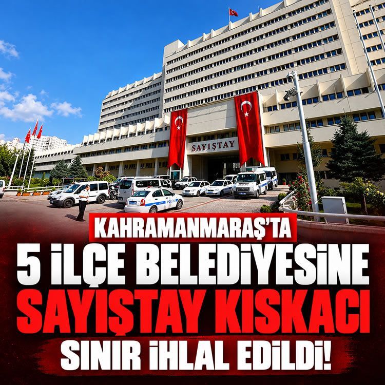 Kahramanmaraş’ta 5 ilçe belediyesine Sayıştay kıskacı: 'Yüzde 10' sınırı ihlal edildi!
