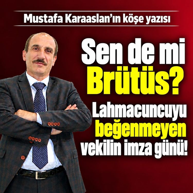 Sende mi brütüs? Lahmacuncuyu begenmeyen vekilin imza günü!