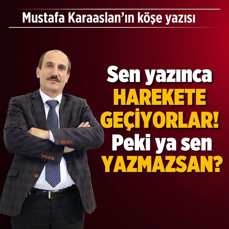 Sen yazınca harekete geçiyorlar! Peki ya sen yazmazsan?