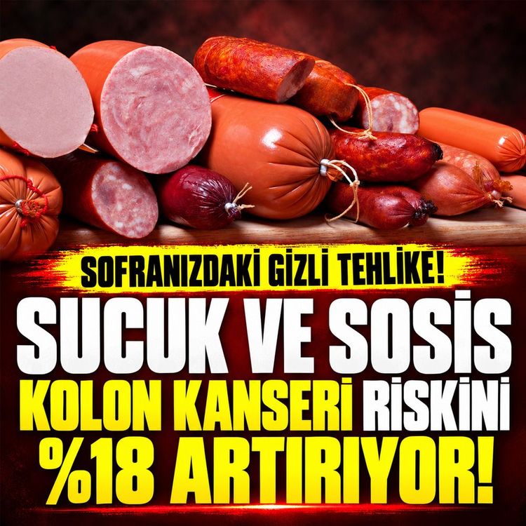 Sofranızdaki gizli tehlike: Sucuk ve sosis kolon kanseri riskini yüzde 18 artırıyor!