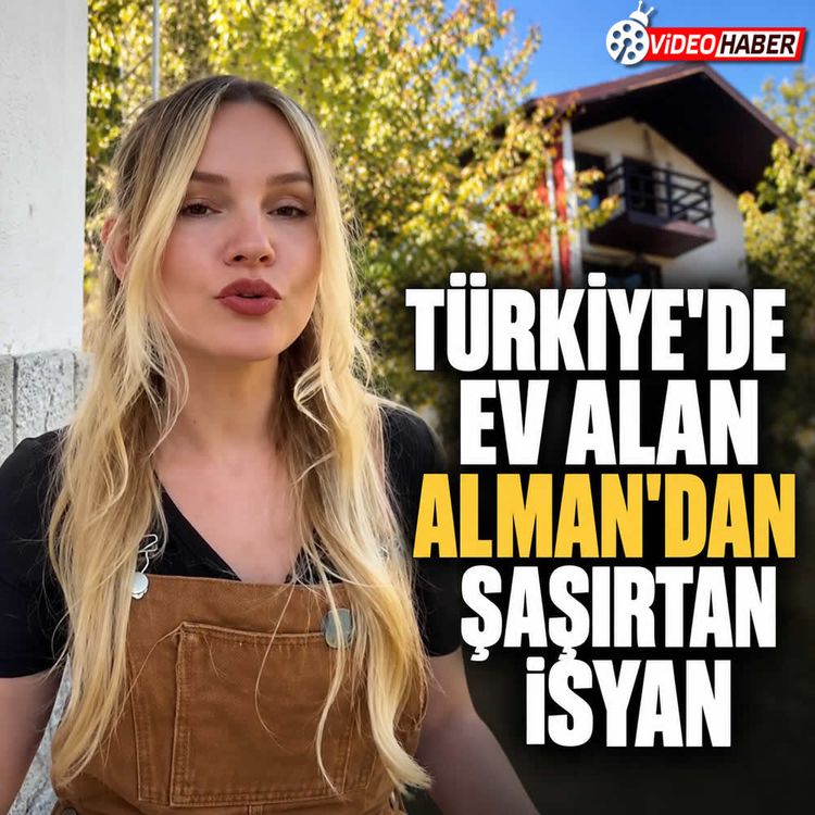 Türkiye’den ev alan Alman isyan etti: “6 aydır ormana gidiyorum”
