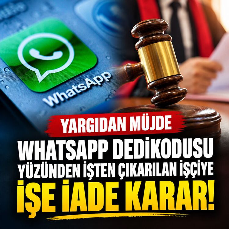 WhatsApp dedikodusu yüzünden işten çıkarılan işçiye Yargıdan müjde: İşe iade kararı!