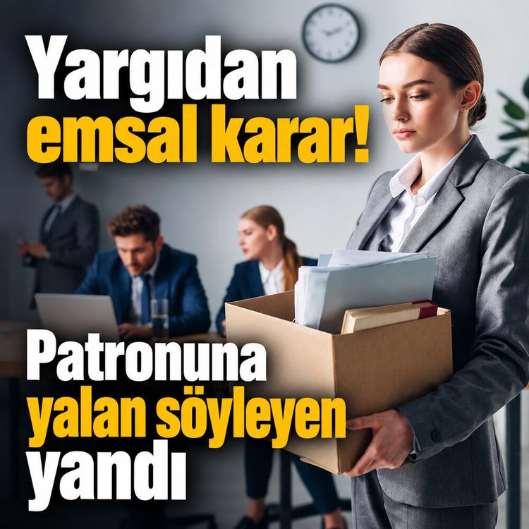 Yargıdan emsal karar! Patronuna yalan söyleyen yandı