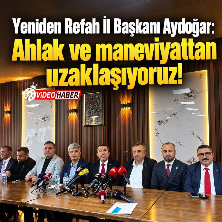 Yeniden Refah İl Başkanı Aydoğar: Ahlak ve maneviyattan uzaklaşıyoruz!