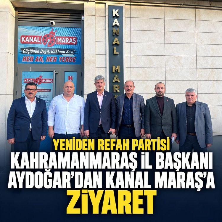 YRP Kahramanmaraş İl Başkanı Aydoğar'dan Kanal Maraş'a ziyaret