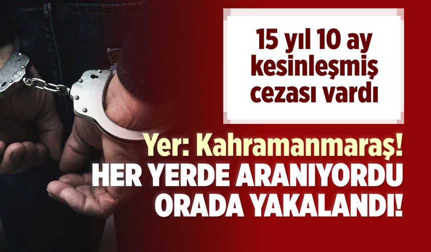 Kahramanmaraş'ta hapis cezasıyla aranan hükümlü yakalandı