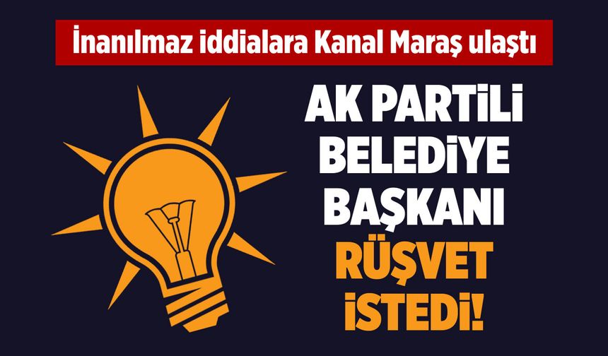 AK Partili belediye başkanı rüşvet istedi!