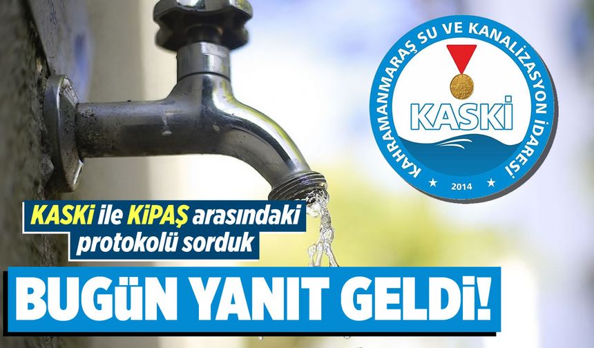Kahramanmaraş Büyükşehir Belediyesi Kaski'den KİPAŞ protokolüne yanıt geldi