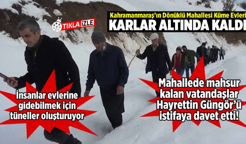 Kahramanmaraş'ta kar bir mahalle halkını mağdur etti! İnsanlar evlerinde mahsur kaldı