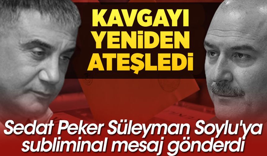 Sedat Peker Süleyman Soylu'ya subliminal mesaj gönderdi, kavga yeniden ateşlendi