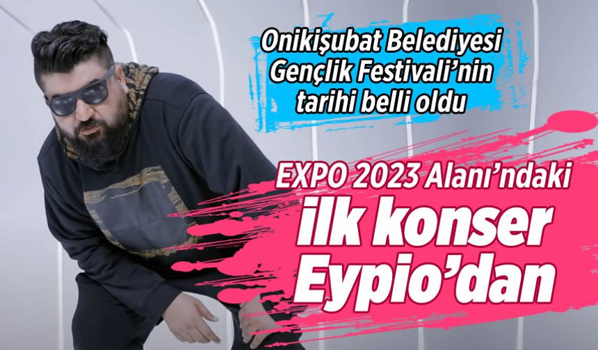 EXPO 2023 Alanı’ndaki Gençlik Festivali’nde ilk konser Eypio’dan