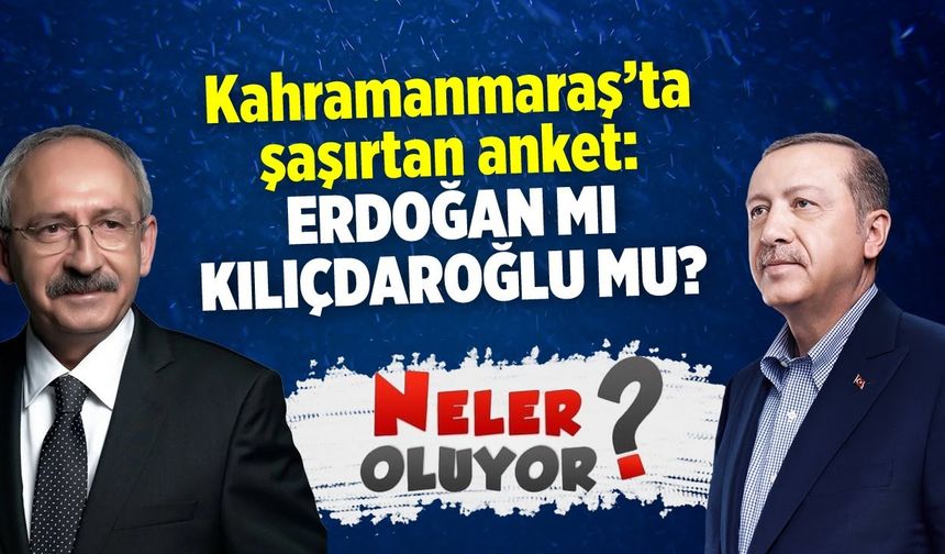 Kahramanmaraşlılara sorduk! Erdoğan mı, Kılıçdaroğlu mu? Aradaki fark şaşırttı