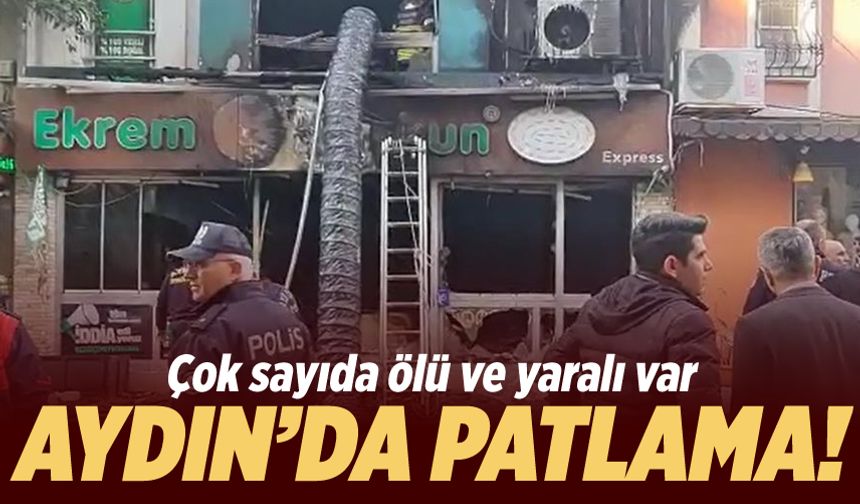 Aydın'da restoranda tüp patladı: Çok sayıda ölü ve yaralı var