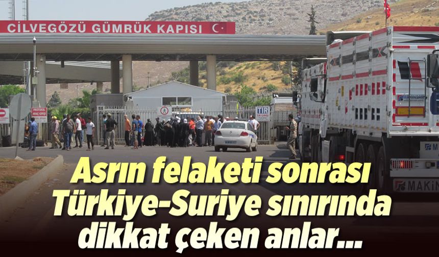 Asrın felaketi sonrası Türkiye-Suriye sınırında dikkat çeken anlar...