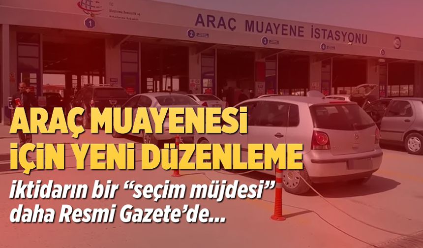 Araç muayeneleri için yeni düzenleme Resmi Gazete'de!