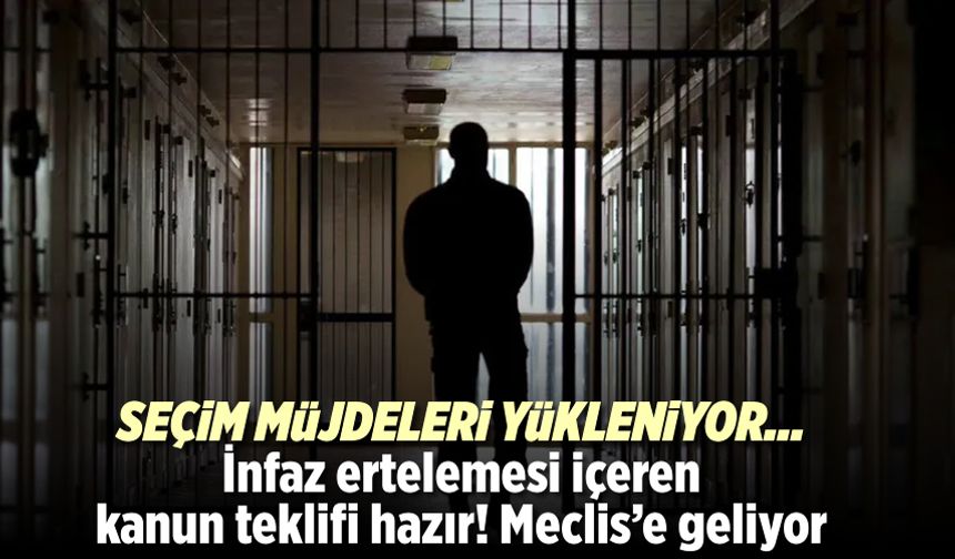 İnfaz ertelemesi içeren kanun teklifi hazır! Meclis'e geliyor