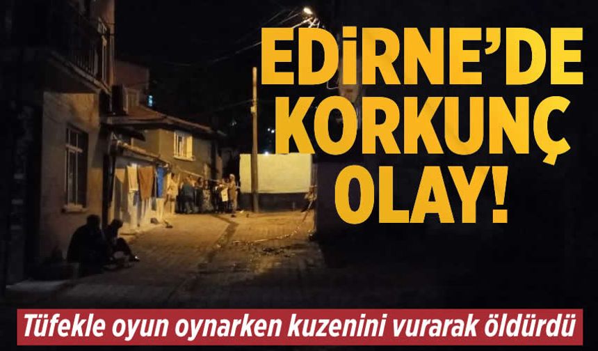 Edirne'de korkunç olay!