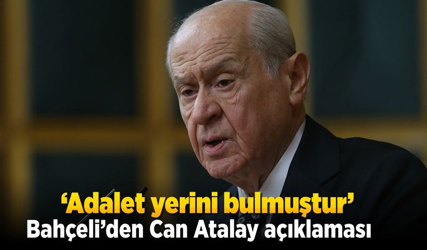 Bahçeli'den Can Atalay açıklaması! 'Adalet yerini bulmuştur'