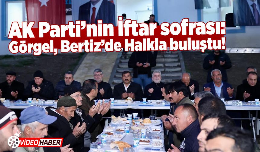AK Parti'nin İftar sofrası: Görgel, Bertiz'de Halkla buluştu!