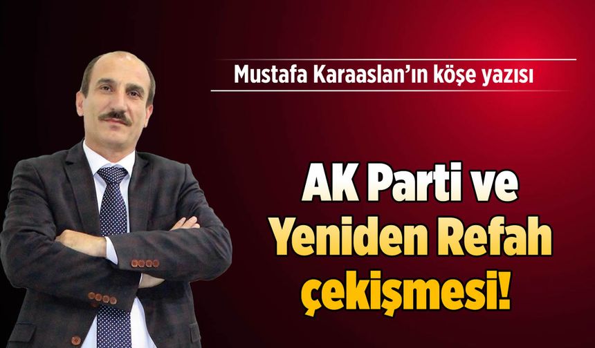 AK Parti ve Yeniden Refah çekişmesi!