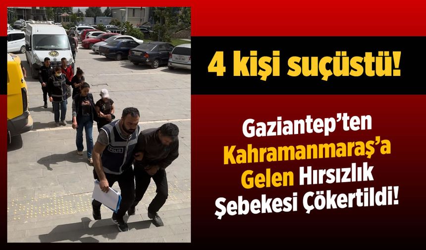 Gaziantep'ten Kahramanmaraş'a Gelen Hırsızlık Şebekesi Çökertildi: 4 Kişi Suçüstü...