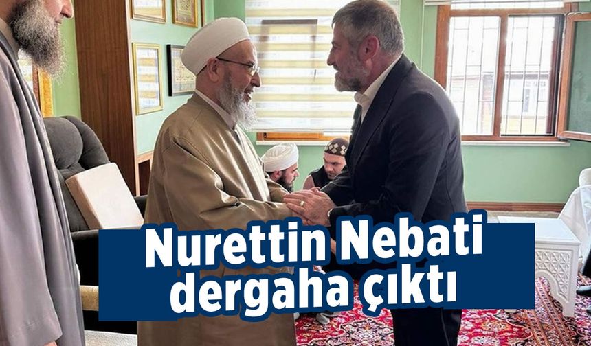 Eski Hazine ve Maliye Bakanı Nureddin Nebati dergaha çıktı