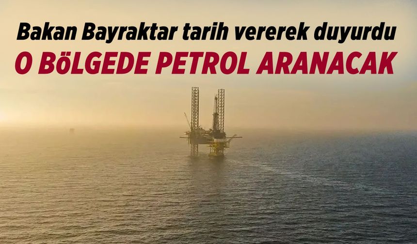 Bakan Bayraktar o bölgede  petrol arama çalışmalarının başlayacağını duyurdu