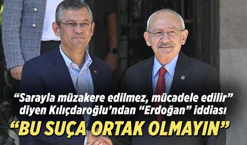 Kılıçdaroğlu: "Kimse Erdoğan'ın işleyeceği bu suça ortak olmamalı''