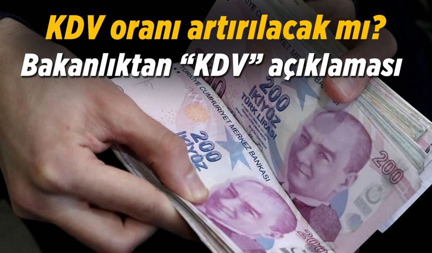 Hazine ve Maliye Bakanlığı KDV oranının artırılacağı iddia açıklama yaptı