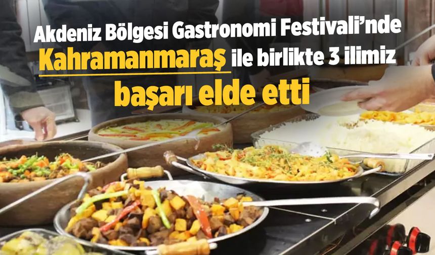 Akdeniz Bölgesi Gastronomi Festivali'nde Kahhramanmaraş'tan başarı