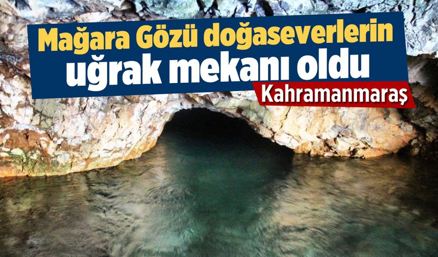 Kahramanmaraş'ta Mağara Gözü güzergahı görsel şölen sunuyor