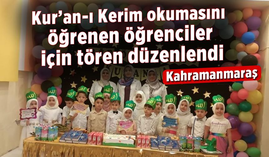 Kahramanmaraş'ta Kur'an-ı Kerim okumasını öğrenen minikler için tören düzenlendi