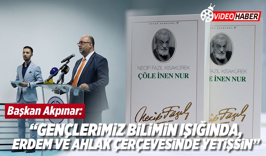 Başkan Akpınar: "Gençlerimiz bilimin ışığında, erdem ve ahlak çerçevesinde yetişsin"