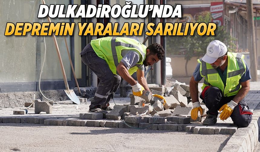 Dulkadiroğlu'nda depremin yaraları sarılıyor