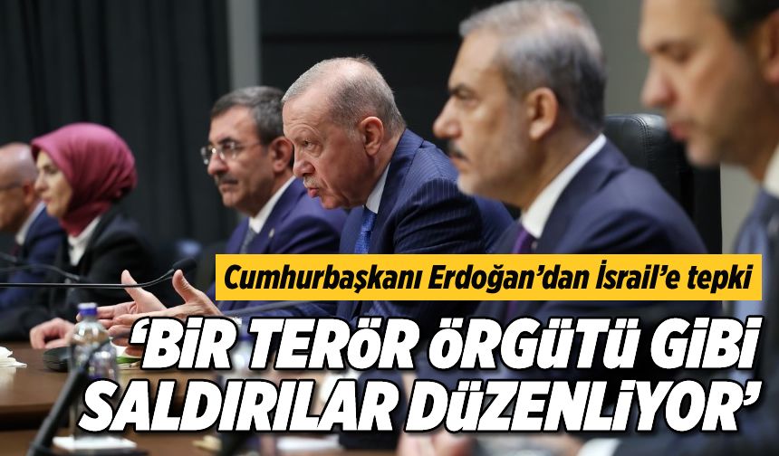 Cumhurbaşkanı Erdoğan: "İsrail devlet gibi değil, bir terör örgütü gibi saldırılar düzenliyor"