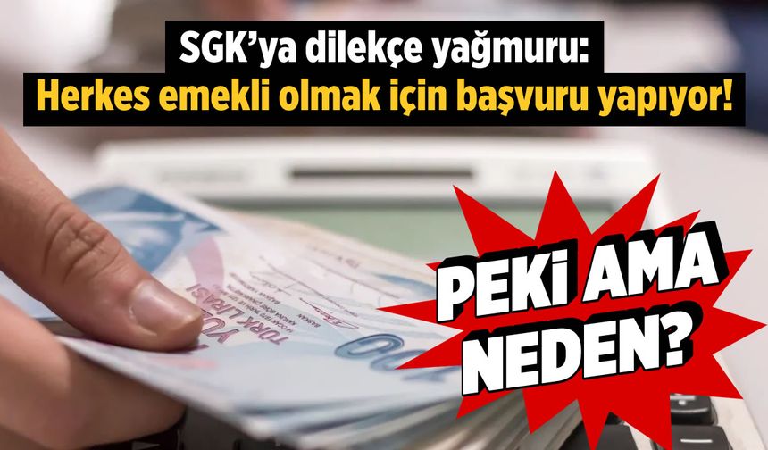 SGK'ya dilekçe yağmuru, zamana karşı yarış: Herkes emekli olmak için başvuru yapıyor! Peki ama neden?