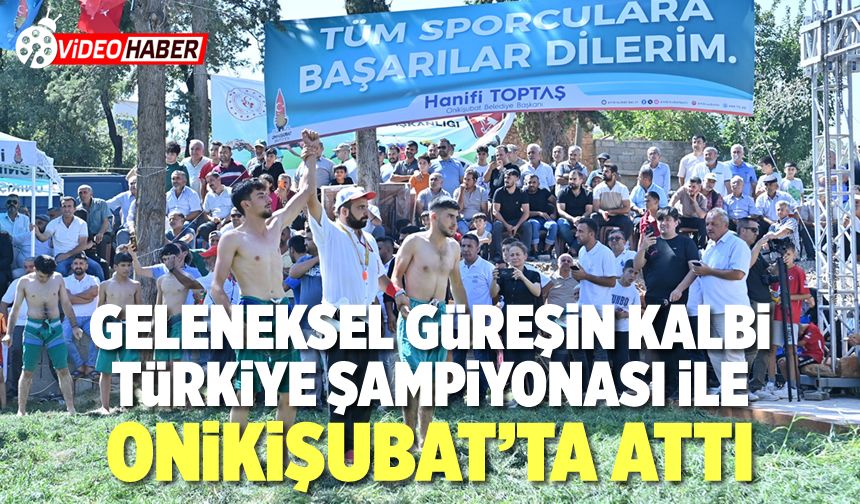 Geleneksel güreşin kalbi Türkiye Şampiyonası ile Onikişubat’ta attı