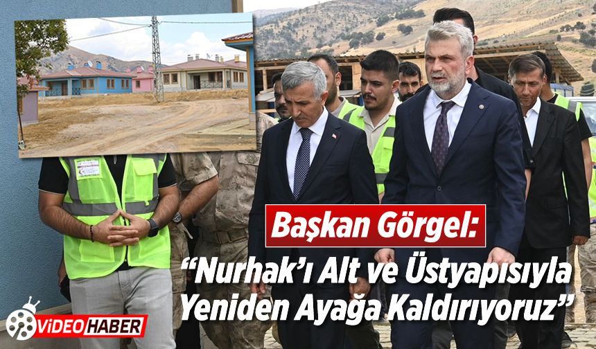 Başkan Görgel: “Nurhak’ı alt ve üstyapısıyla yeniden ayağa kaldırıyoruz”