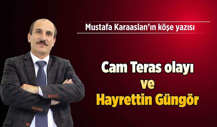 Cam Teras olayı ve Hayrettin Güngör