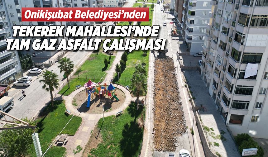 Onikişubat Belediyesi’nden Tekerek Mahallesi’nde tam gaz asfalt çalışması