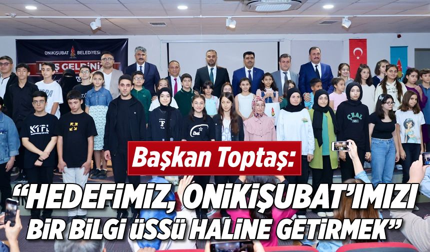 Başkan Toptaş: "Hedefimiz, Onikişubat’ımızı bir bilgi üssü haline getirmek"