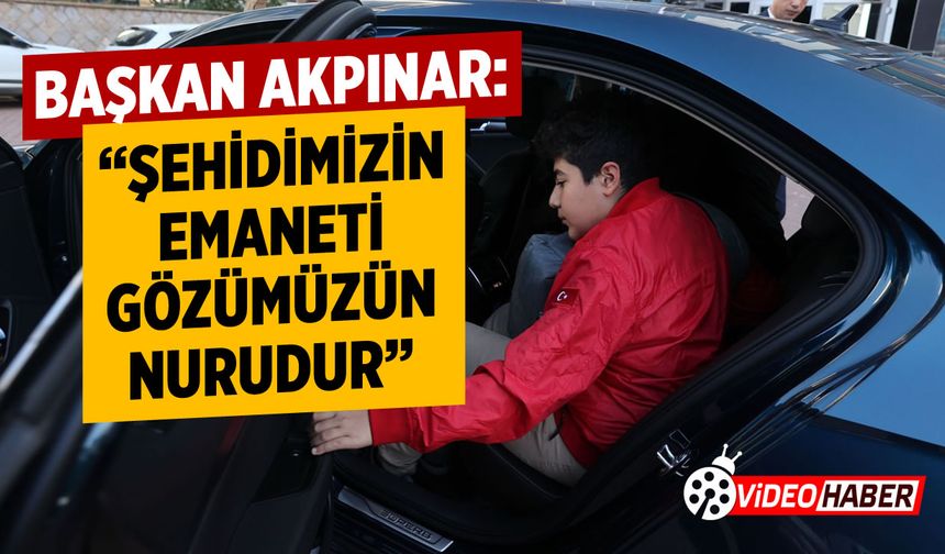 Başkan Akpınar: "Şehidimizin emaneti gözümüzün nurudur"