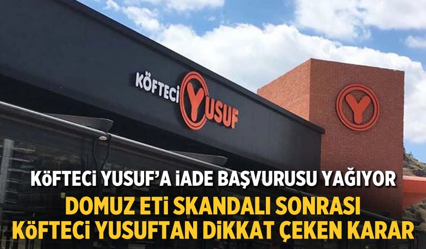 Köfteci Yusuf'tan son 15 gün içinde  ''iade et'' kararı