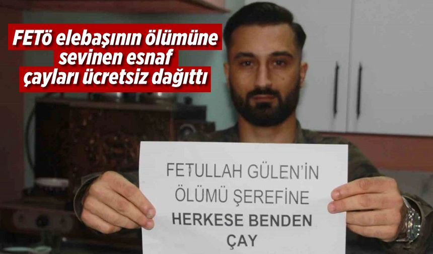 FETÖ elebaşının ölümüne sevinen esnaf çayları ücretsiz dağıttı