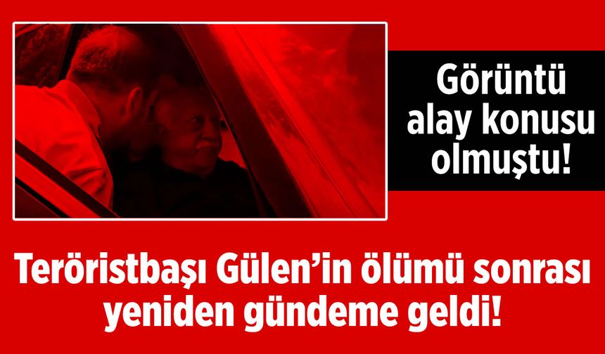 Görüntü alay konusu olmuştu! Teröristbaşı Gülen'in ölümü sonrası yeniden gündeme geldi