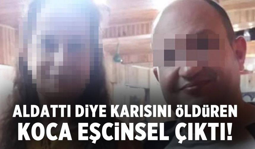 Şoke eden itiraf! Eşini öldüren adamın eşcinsel olduğu ortaya çıktı