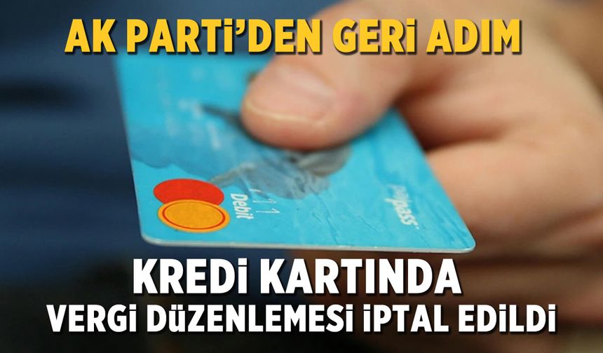 Kredi kartında vergi düzenlemesi iptal edildi