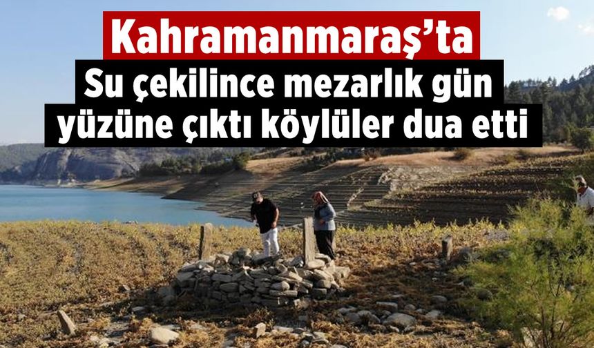 Kahramanmaraş'ta barajdaki suların azalmasıyla mezarlık gün yüzüne çıktı