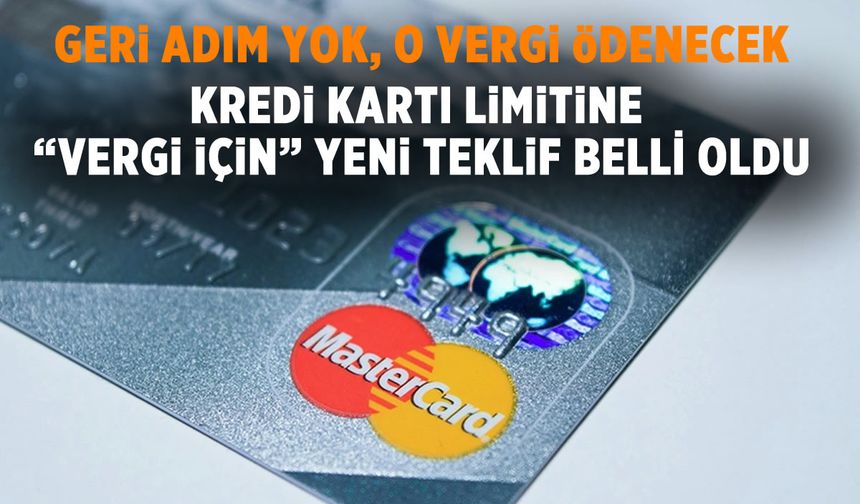 Kredi kartı limitine vergi için yeni teklif ortaya çıktı